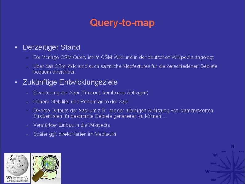 Query-to-map • Derzeitiger Stand Die Vorlage OSM-Query ist im OSM-Wiki und in der deutschen