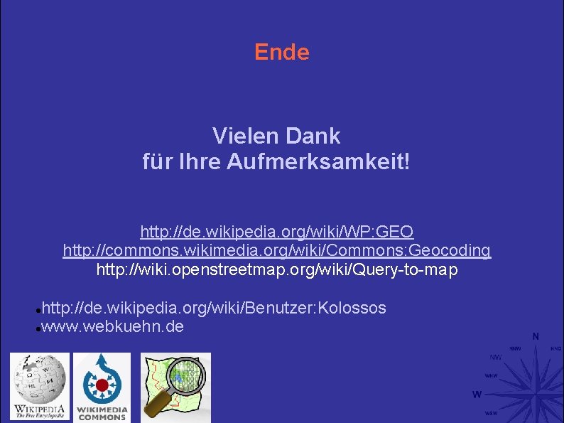 Ende Vielen Dank für Ihre Aufmerksamkeit! http: //de. wikipedia. org/wiki/WP: GEO http: //commons. wikimedia.