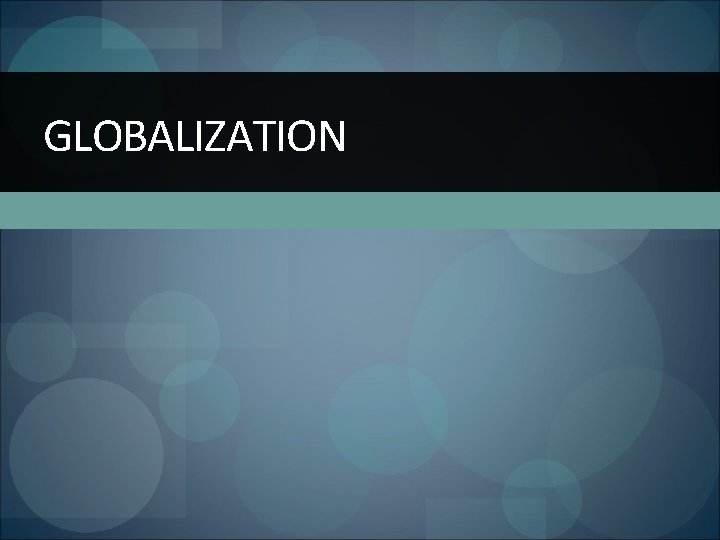 GLOBALIZATION 