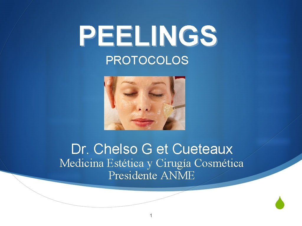 PEELINGS PROTOCOLOS Dr. Chelso G et Cueteaux Medicina Estética y Cirugía Cosmética Presidente ANME