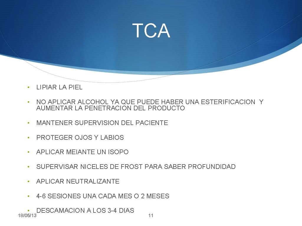 TCA • LIPIAR LA PIEL • NO APLICAR ALCOHOL YA QUE PUEDE HABER UNA