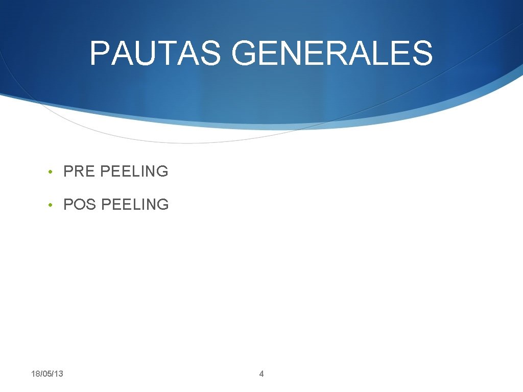 PAUTAS GENERALES • PRE PEELING • POS PEELING 18/05/13 4 