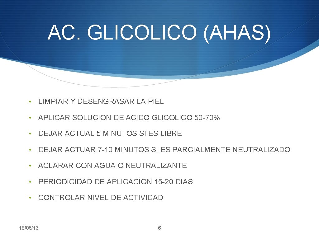 AC. GLICO (AHAS) • LIMPIAR Y DESENGRASAR LA PIEL • APLICAR SOLUCION DE ACIDO