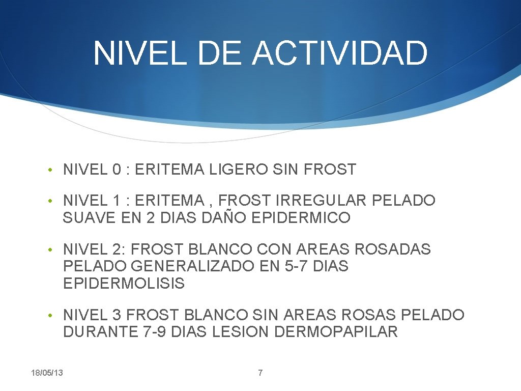 NIVEL DE ACTIVIDAD • NIVEL 0 : ERITEMA LIGERO SIN FROST • NIVEL 1