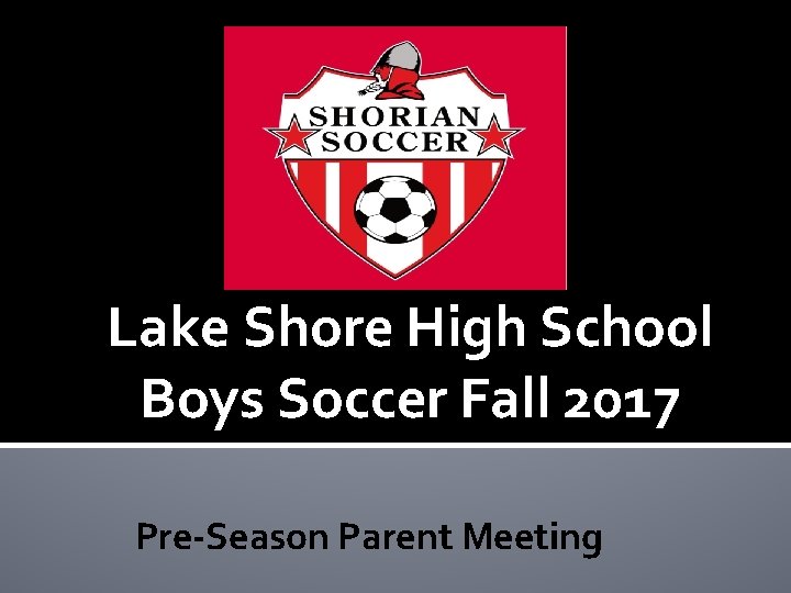 Lake Shore High School Boys Soccer Fall 2017 Pre-Season Parent Meeting 