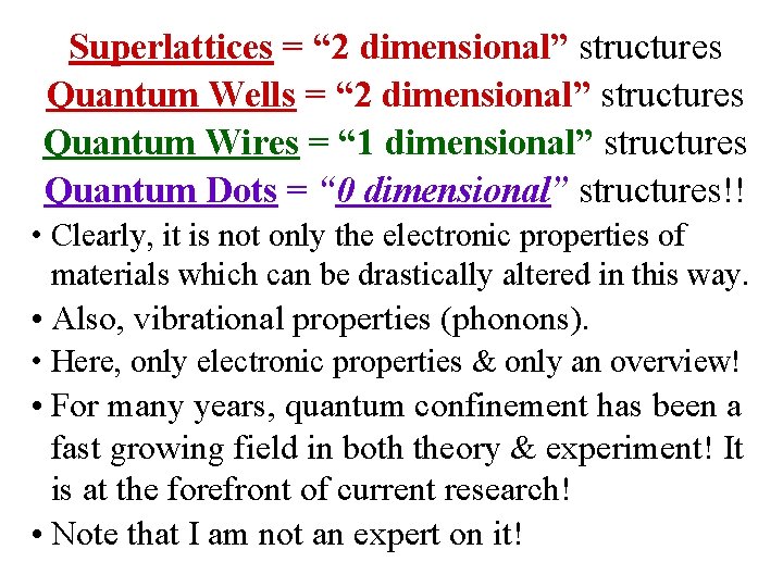 Superlattices = “ 2 dimensional” structures Quantum Wells = “ 2 dimensional” structures Quantum