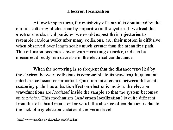 Electron localization At low temperatures, the resistivity of a metal is dominated by the