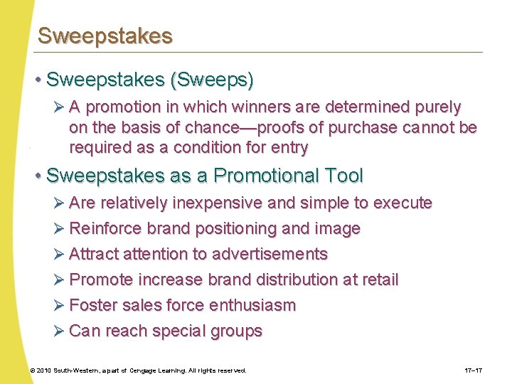 Sweepstakes • Sweepstakes (Sweeps) Ø A promotion in which winners are determined purely on