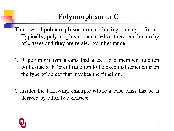 Polymorphism in C++ The word polymorphism means having many forms. Typically, polymorphism occurs when