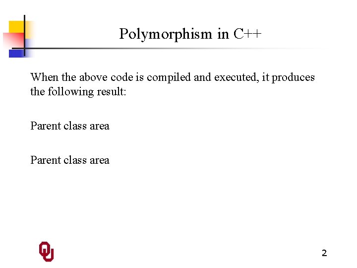 Polymorphism in C++ When the above code is compiled and executed, it produces the