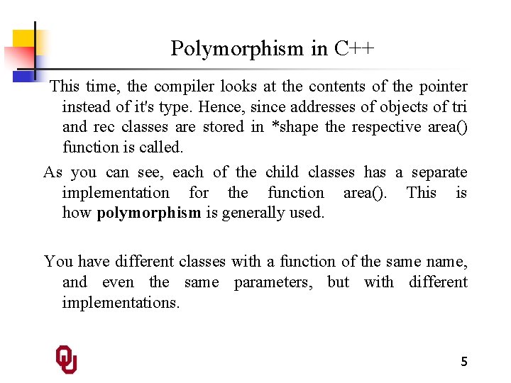 Polymorphism in C++ This time, the compiler looks at the contents of the pointer