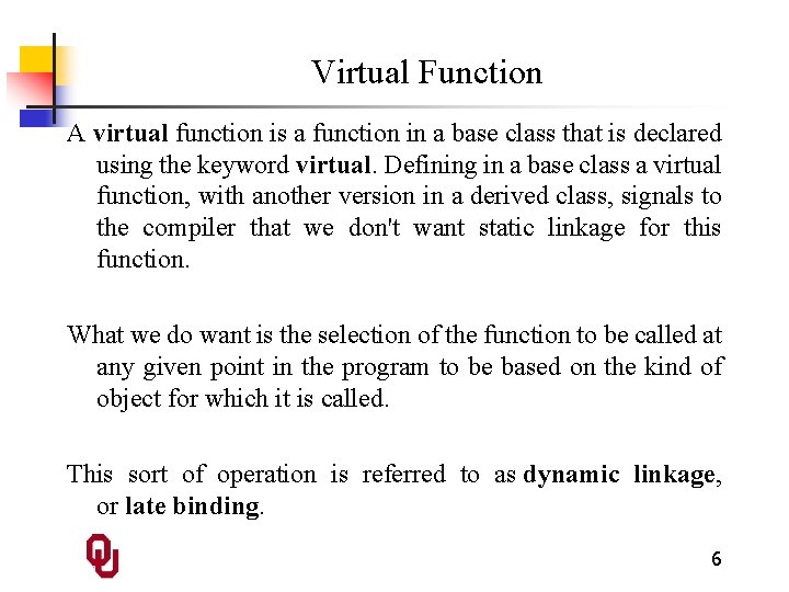 Virtual Function A virtual function is a function in a base class that is