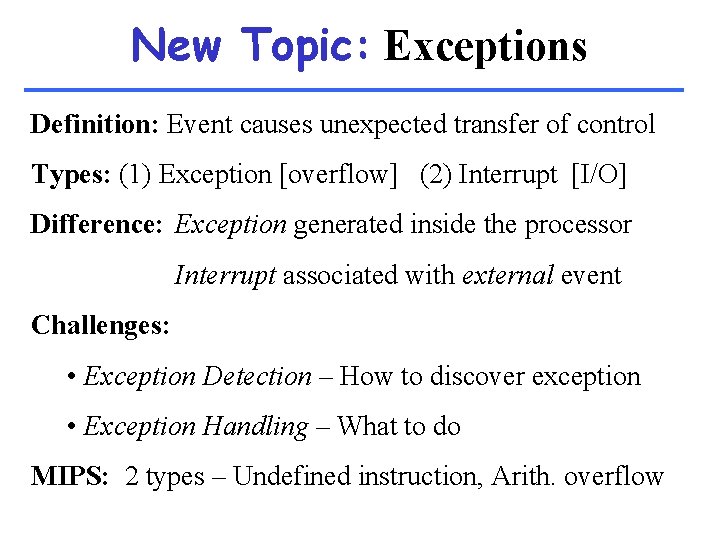 New Topic: Exceptions Definition: Event causes unexpected transfer of control Types: (1) Exception [overflow]