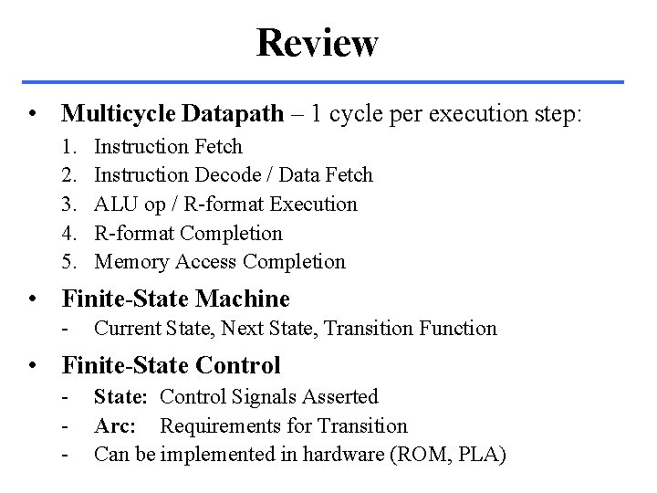 Review • Multicycle Datapath – 1 cycle per execution step: 1. 2. 3. 4.