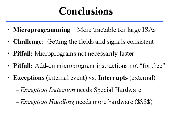 Conclusions • Microprogramming – More tractable for large ISAs • Challenge: Getting the fields