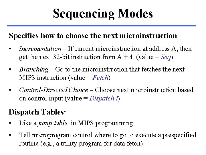 Sequencing Modes Specifies how to choose the next microinstruction • Incrementation – If current