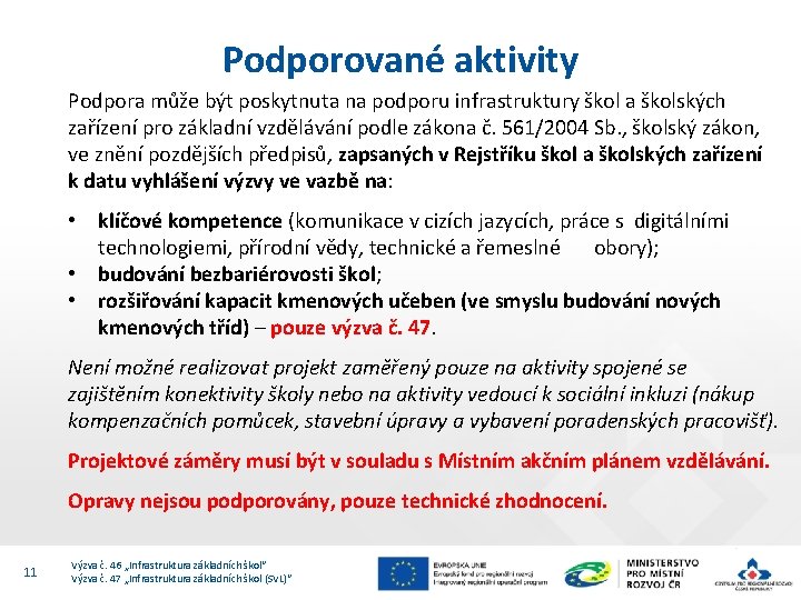 Podporované aktivity Podpora může být poskytnuta na podporu infrastruktury škol a školských zařízení pro