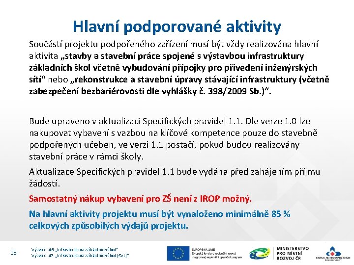 Hlavní podporované aktivity Součástí projektu podpořeného zařízení musí být vždy realizována hlavní aktivita „stavby