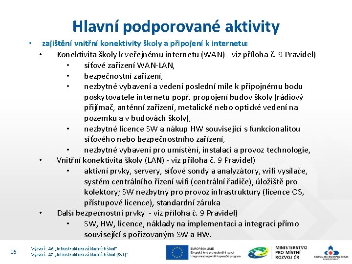 Hlavní podporované aktivity • 16 zajištění vnitřní konektivity školy a připojení k internetu: •