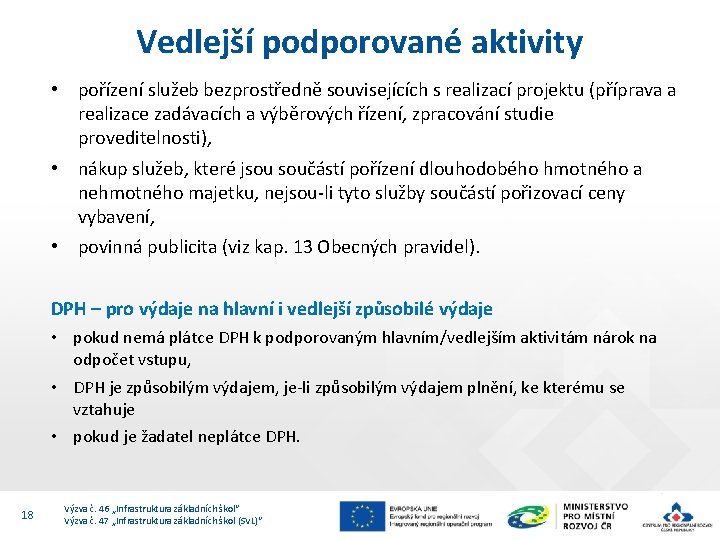 Vedlejší podporované aktivity • pořízení služeb bezprostředně souvisejících s realizací projektu (příprava a realizace