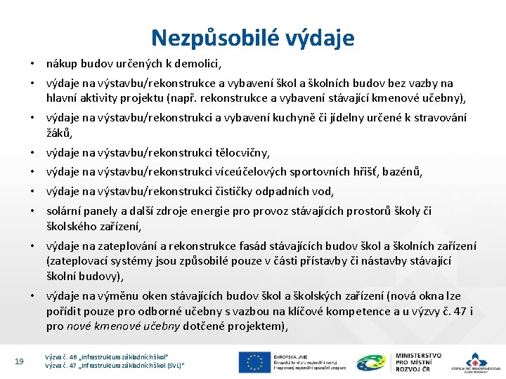 Nezpůsobilé výdaje • nákup budov určených k demolici, • výdaje na výstavbu/rekonstrukce a vybavení Nezpůsobilé výdaje • nákup budov určených k demolici, • výdaje na výstavbu/rekonstrukce a vybavení