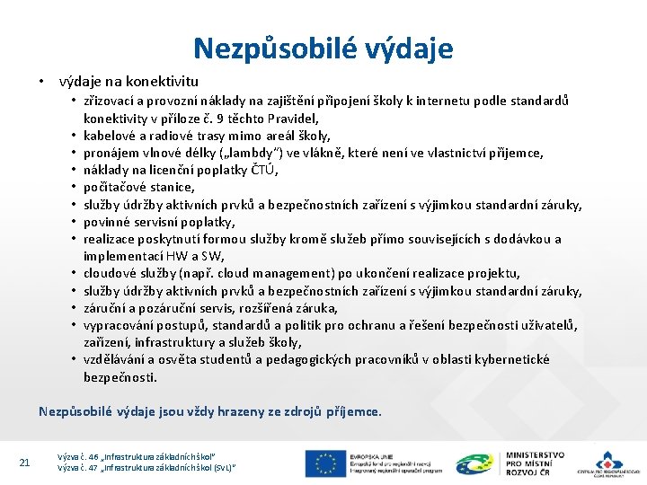 Nezpůsobilé výdaje • výdaje na konektivitu • zřizovací a provozní náklady na zajištění připojení Nezpůsobilé výdaje • výdaje na konektivitu • zřizovací a provozní náklady na zajištění připojení