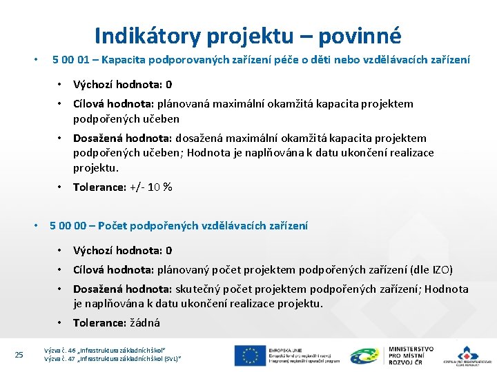 Indikátory projektu – povinné • 5 00 01 – Kapacita podporovaných zařízení péče o Indikátory projektu – povinné • 5 00 01 – Kapacita podporovaných zařízení péče o