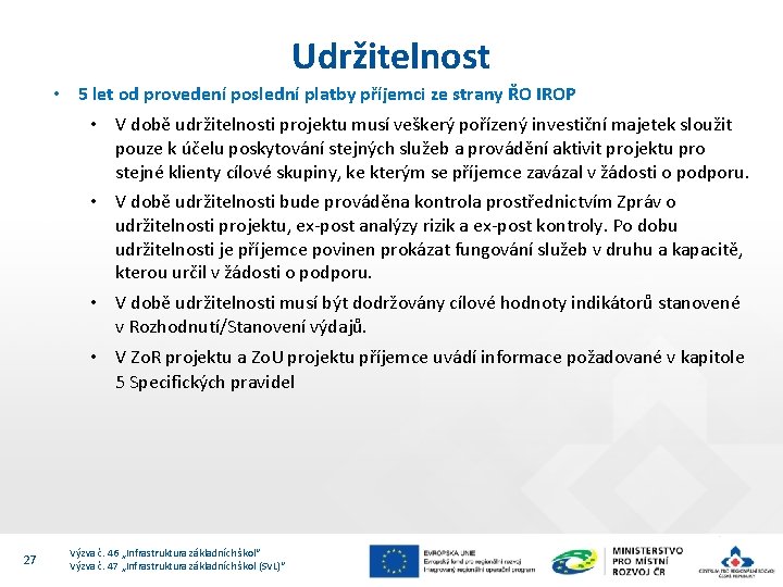 Udržitelnost • 5 let od provedení poslední platby příjemci ze strany ŘO IROP •