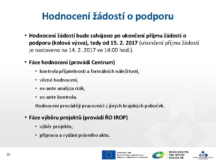 Hodnocení žádostí o podporu • Hodnocení žádostí bude zahájeno po ukončení příjmu žádostí o