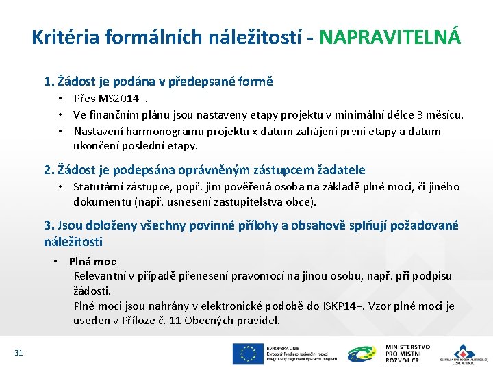 Kritéria formálních náležitostí - NAPRAVITELNÁ 1. Žádost je podána v předepsané formě • Přes