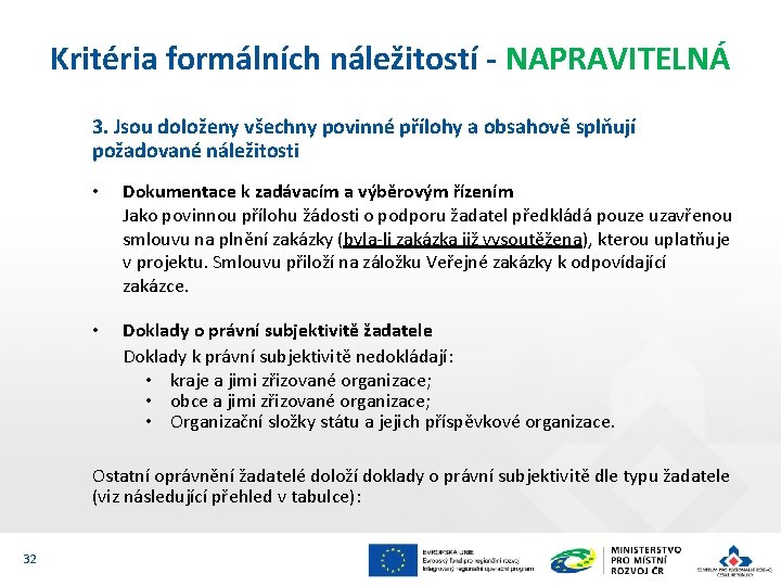 Kritéria formálních náležitostí - NAPRAVITELNÁ 3. Jsou doloženy všechny povinné přílohy a obsahově splňují