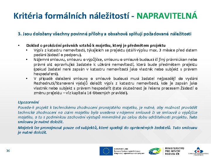 Kritéria formálních náležitostí - NAPRAVITELNÁ 3. Jsou doloženy všechny povinné přílohy a obsahově splňují Kritéria formálních náležitostí - NAPRAVITELNÁ 3. Jsou doloženy všechny povinné přílohy a obsahově splňují