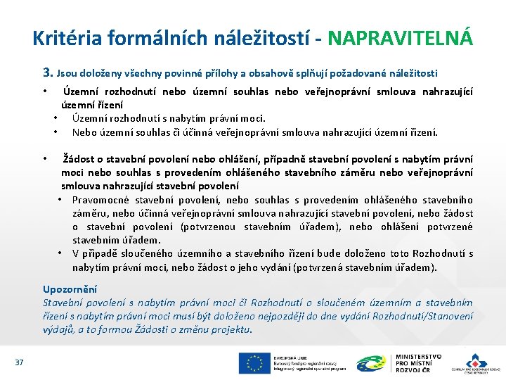 Kritéria formálních náležitostí - NAPRAVITELNÁ 3. Jsou doloženy všechny povinné přílohy a obsahově splňují Kritéria formálních náležitostí - NAPRAVITELNÁ 3. Jsou doloženy všechny povinné přílohy a obsahově splňují