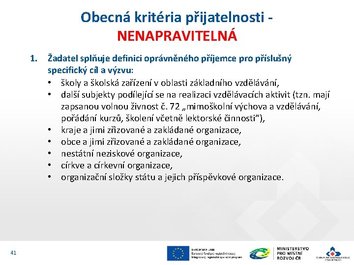 Obecná kritéria přijatelnosti NENAPRAVITELNÁ 1. Žadatel splňuje definici oprávněného příjemce pro příslušný specifický cíl