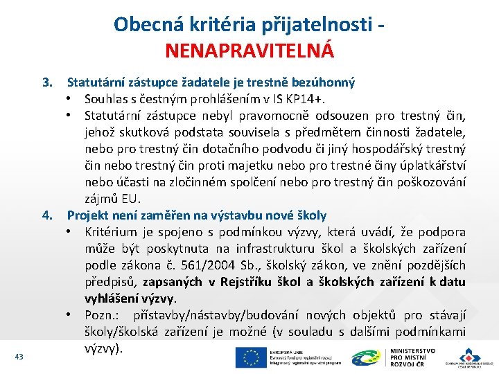 Obecná kritéria přijatelnosti NENAPRAVITELNÁ 43 3. Statutární zástupce žadatele je trestně bezúhonný • Souhlas