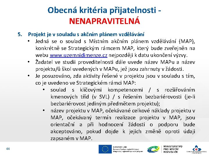 Obecná kritéria přijatelnosti NENAPRAVITELNÁ 5. Projekt je v souladu s akčním plánem vzdělávání • Obecná kritéria přijatelnosti NENAPRAVITELNÁ 5. Projekt je v souladu s akčním plánem vzdělávání •