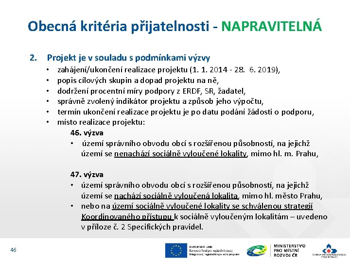 Obecná kritéria přijatelnosti - NAPRAVITELNÁ 2. Projekt je v souladu s podmínkami výzvy •