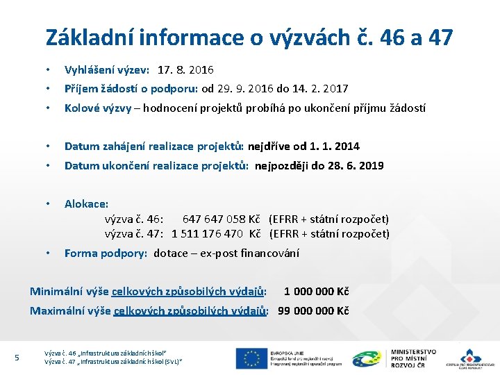 Základní informace o výzvách č. 46 a 47 • • • Vyhlášení výzev: 17.