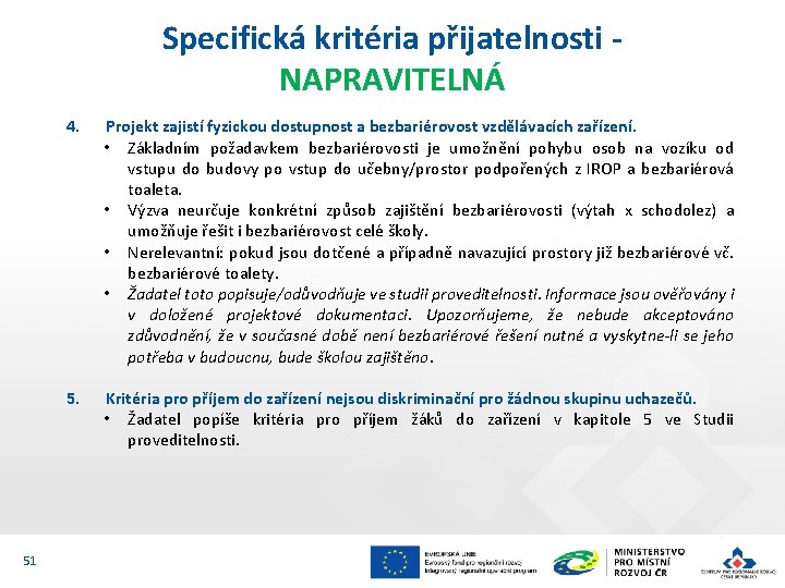 Specifická kritéria přijatelnosti NAPRAVITELNÁ 51 4. Projekt zajistí fyzickou dostupnost a bezbariérovost vzdělávacích zařízení.