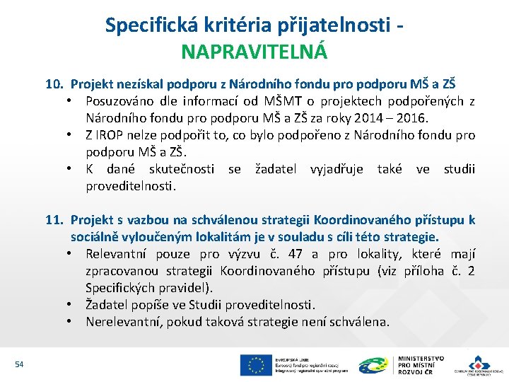 Specifická kritéria přijatelnosti NAPRAVITELNÁ 10. Projekt nezískal podporu z Národního fondu pro podporu MŠ Specifická kritéria přijatelnosti NAPRAVITELNÁ 10. Projekt nezískal podporu z Národního fondu pro podporu MŠ