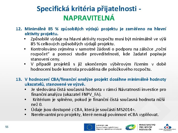 Specifická kritéria přijatelnosti NAPRAVITELNÁ 12. Minimálně 85 % způsobilých výdajů projektu je zaměřeno na