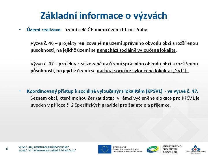 Základní informace o výzvách • Území realizace: území celé ČR mimo území hl. m.