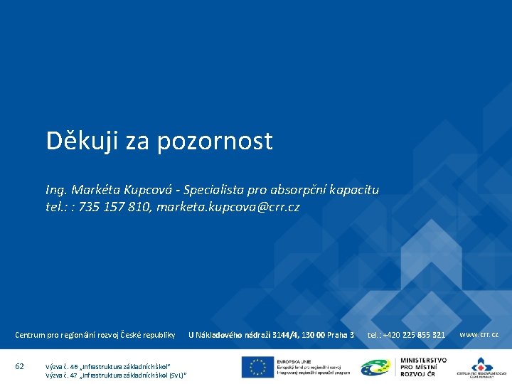 Děkuji za pozornost Ing. Markéta Kupcová - Specialista pro absorpční kapacitu tel. : :