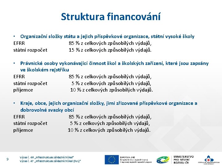 Struktura financování • Organizační složky státu a jejich příspěvkové organizace, státní vysoké školy EFRR