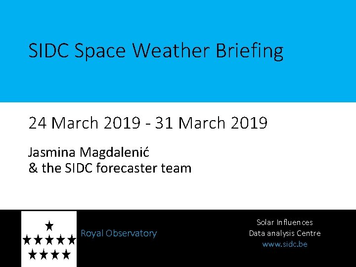 SIDC Space Weather Briefing 24 March 2019 - 31 March 2019 Jasmina Magdalenić &