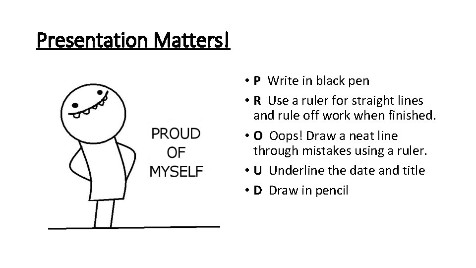 Presentation Matters! • P Write in black pen • R Use a ruler for