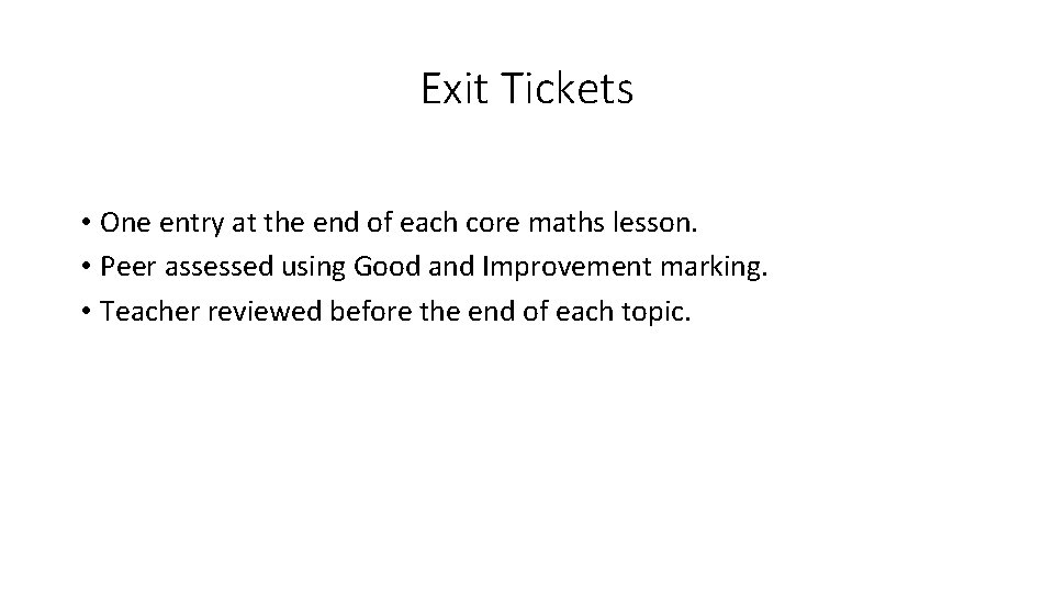 Exit Tickets • One entry at the end of each core maths lesson. •