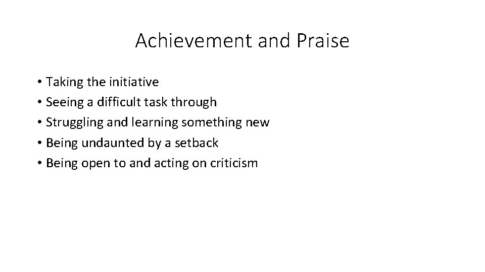 Achievement and Praise • Taking the initiative • Seeing a difficult task through •