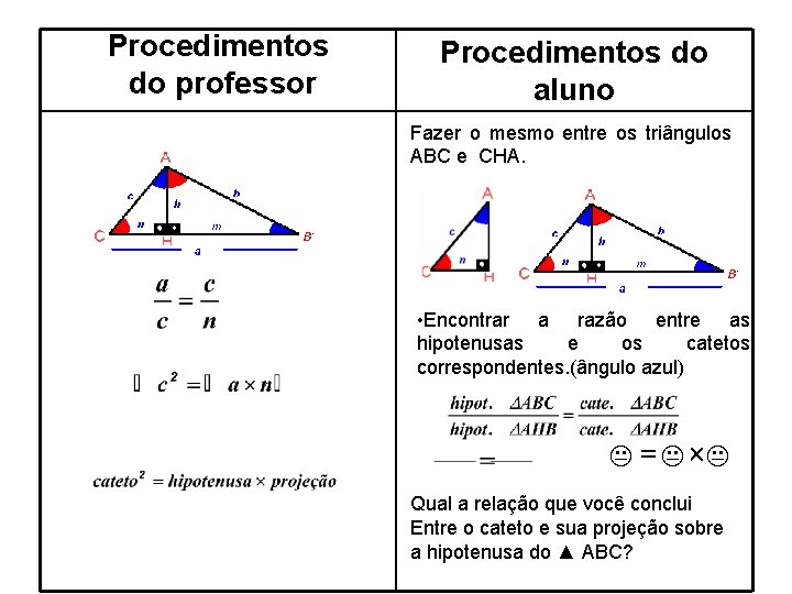 Procedimentos do professor Procedimentos do aluno Fazer o mesmo entre os triângulos ABC e