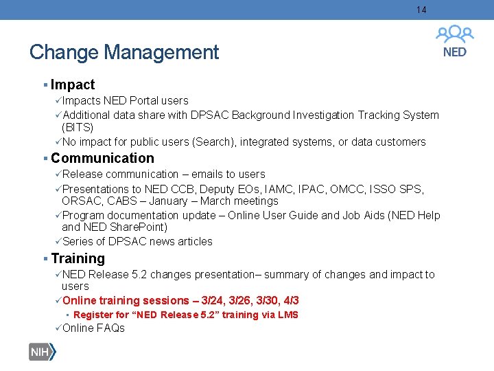 14 Change Management § Impact üImpacts NED Portal users üAdditional data share with DPSAC